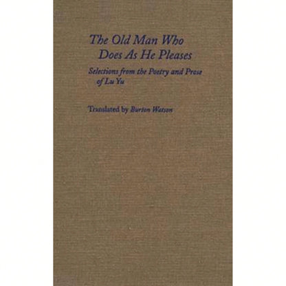 The Old Man Who Does As He Pleases: Selections From The Poetry And Prose Of Lu Yu (Hardcover) By Yu Lu, Burton Watson